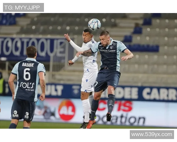 瓦朗谢纳与勒阿弗尔激战正酣比赛比分实时更新与分析 瓦朗谢纳与勒阿弗尔激战正酣比赛比分实时更新与分析